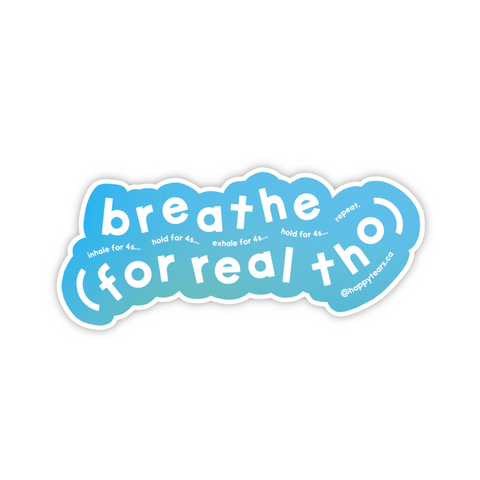 breathe (for real tho) - vinyl sticker