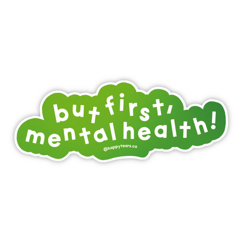 but first, mental health! - vinyl sticker