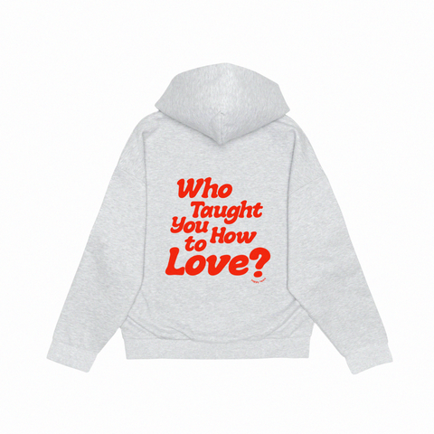'who taught you how to love?' heavyweight heather grey hoodie